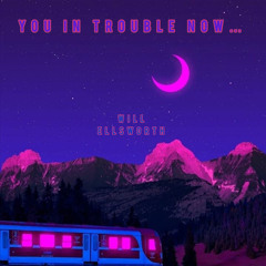 YOU IN TROUBLE NOW… (Jersey Club Mix) Prod By. Will Ellsworth