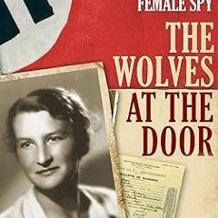 @* The Wolves at the Door: The True Story of America's Greatest Female Spy BY: Judith Pearson (