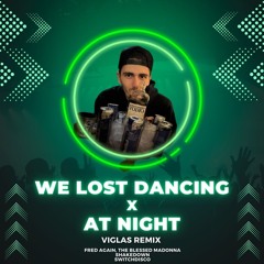 We Lost Dancing x At Night - VIGLAS REMIX