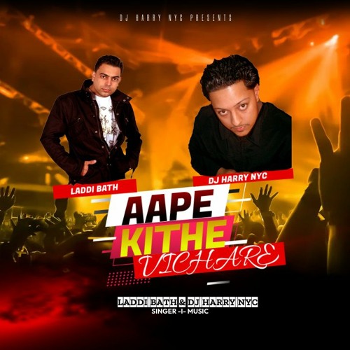 AAPE KITHE VICHARE - Dj Harry NYC Feat. Laddi Bath