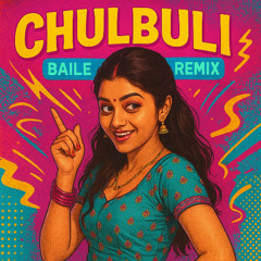 Chulbuli Baile Remix