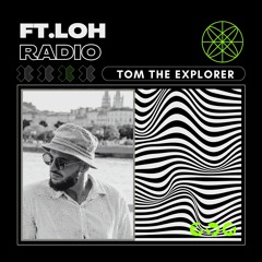 Ft.Loh Radio 013 - Tom The Explorer