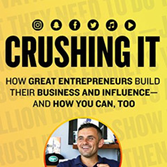 [View] EPUB 📒 Crushing It!: How Great Entrepreneurs Build Their Business and Influen