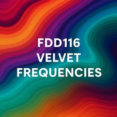FDD116 – Velvet Frequencies