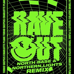 TURNO X SKEPSIS X CHARLOTTE PLANK - RAVE OUT (NORTH BASE X NORTHERN LIGHTS REMIX)