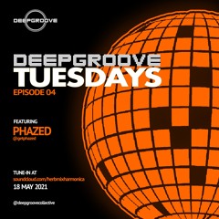 DeepGroove Tuesdays  Ep 4 - (Phazed) 18 May 2021