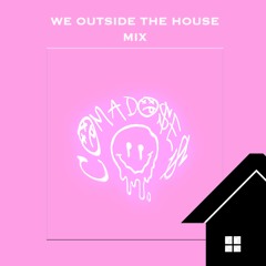 WE OUTSIDE THE HOUSE MIX
