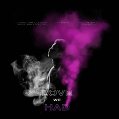 Love we had (ft. Christopher Larson & Fairlane)