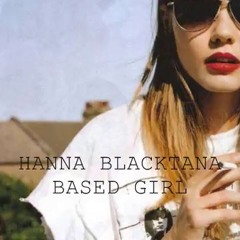 HANNA BLACKTANA - BASED GIRL
