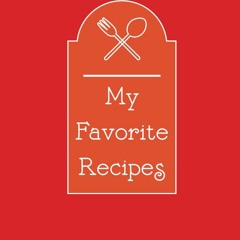 ✔PDF✔ My Favorite Recipes: Personalized Blank Recipes to Write in Delicious Menu