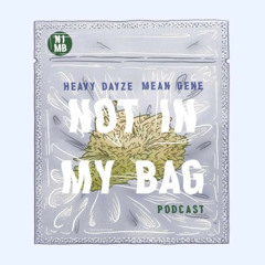 Not In My Bag Ep 7 Ft Masonic, Mean Gene of Mendocino and Heavy Dazye (Audio only)