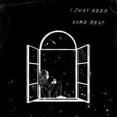 I just need some rest