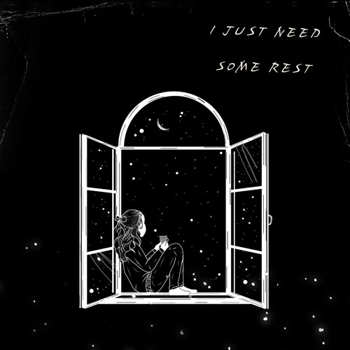 I just need some rest
