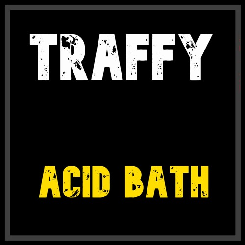 Stream Acid Bath ( Out Now On Bandcamp ) by Traffy Listen online for