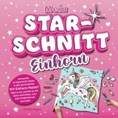 {pdf} 📖 Dein Starschnitt – Magischer Einhorn-Starschnitt für Kinder: Zauberhaftes Einhorn-Motiv al