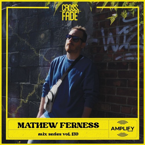 Cross Fade Radio: Vol.139 Mathew Ferness (Canada)