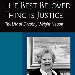 PDf Book The Best Beloved Thing is Justice: The Life of Dorothy Wright Nelson