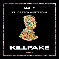 Mau P - Drugs From Amsterdam [KILLFAKE REMIX]