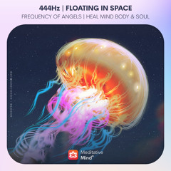 444Hz 》Floating in Space┋Frequency of Angels 》Heal Mind Body & Soul