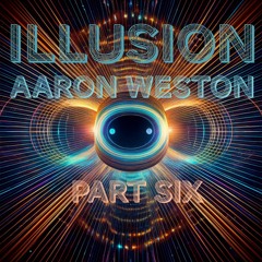 Illusion - Part Six