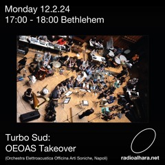 Turbo Sud / Radio Alhara w/ OEOAS (Orchestra Elettroacustica Officina Arti Soniche)