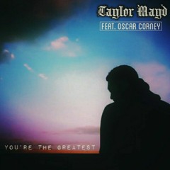 You're the greatest (ft. Oscar Corney)