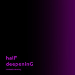 halF deepeninG [naviarhaiku619]