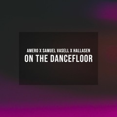 Amero x Samuel Vasell x Hallasen - On the Dancefloor