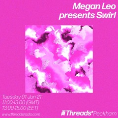 Megan Leo presents Swirl - 01 Jun 21 - Threads Radio
