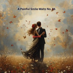 A Painful Smile Waltz No. 35 (Original Composition)