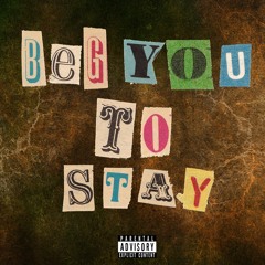 Beg You to Stay ft. Pres