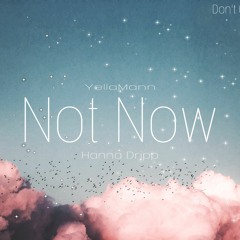 Not Now (ft. Hanna Dripp)