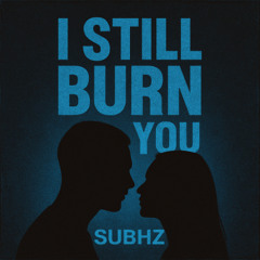 I Still Burn For You