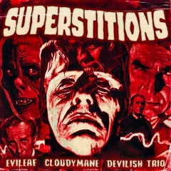 SUPERSTITIONS (EVILEAF, CLOUDYMANE, DEVILISH TRIO)