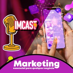T2 EP16 ImCast | Marketing: essencial para qualquer negócio