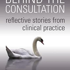 [Download] EBOOK 📃 Behind the Consultation: Reflective Stories from Clinical Practic