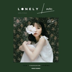 Trang Hàn X TDK X Hoàng Thống - LONELY LOVE (Poxzz Remix)