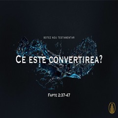 Betuel Vararu - Ce Este Convertirea? - Fapte 2:37-47