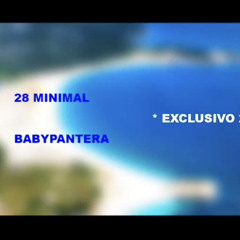 28 Minimal X Baby Pantera / Exclusivo 2019