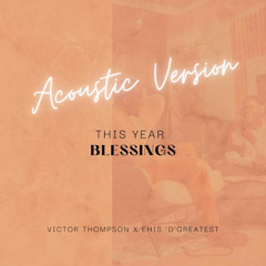 THIS YEAR (Blessings) (Acoustic Version) [feat. Ehis 'D' Greatest]