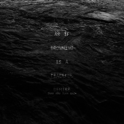 As If Drowning Is A Peaceful Demise | Trần Hữu Tuấn Bách