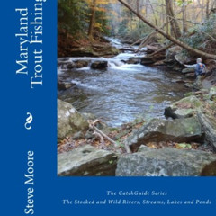 Get PDF 📰 Maryland Trout Fishing: The Stocked and Wild Rivers, Streams, Lakes and Po