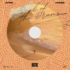 BASTOS – Soul of the Drums | Afro House Vol. 1