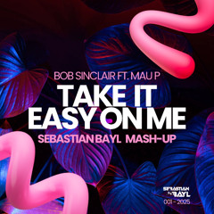 BOB SINCLAIR FT. MAU P - TAKE IT EASY ON ME (SEBASTIAN BAYL MASH-UP)