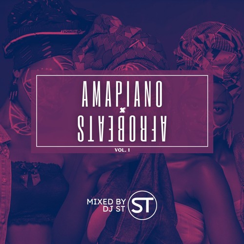 Amapiano x Afrobeats Vol.1 Mix - Mixed by DJ ST