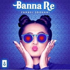 Chhavi Sodhani - Banna Re