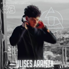 Ulises Arrieta - Somos Electronicos #3
