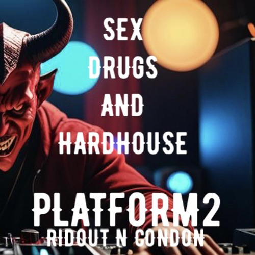 Sex, Drugs & Hard House - PLATFORM2 Ft D - Devils - Made On Earth