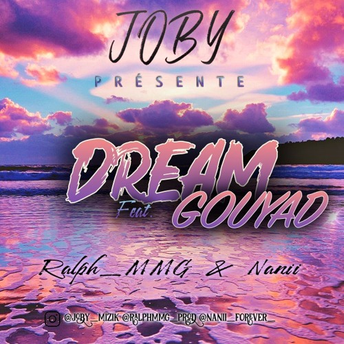 Joby X Ralph_MMG Ft Nanii ( Dream Gouyad )