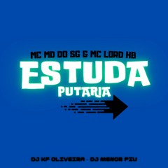 ESTUDA PUTARIA - MC MD DO SG & MC LORD HB ( DJ KF OLIVEIRA & DJ MENOR PIU )
